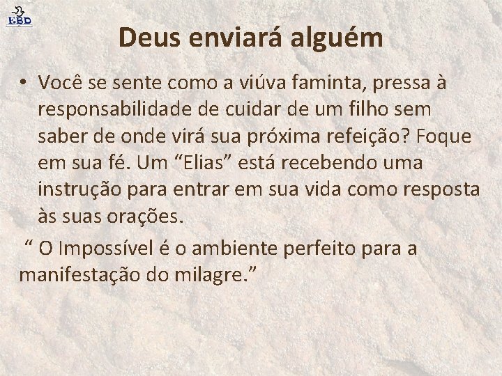 Deus enviará alguém • Você se sente como a viúva faminta, pressa à responsabilidade