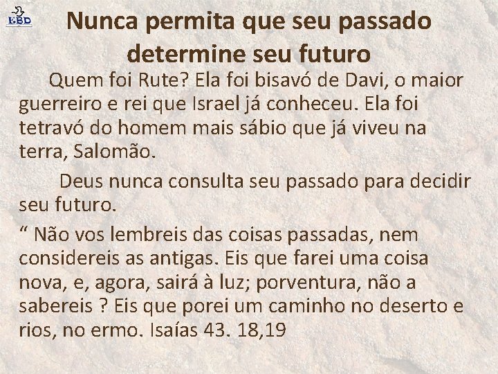 Nunca permita que seu passado determine seu futuro Quem foi Rute? Ela foi bisavó