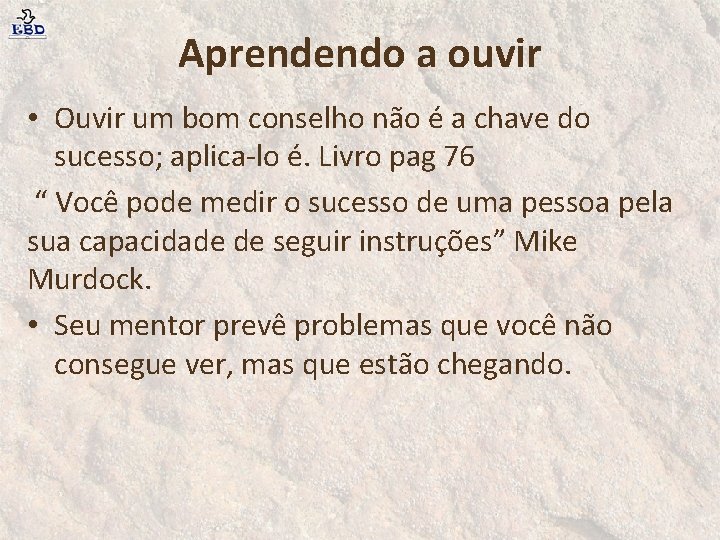 Aprendendo a ouvir • Ouvir um bom conselho não é a chave do sucesso;