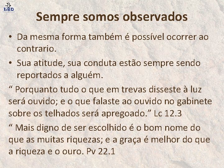 Sempre somos observados • Da mesma forma também é possível ocorrer ao contrario. •