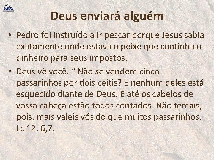 Deus enviará alguém • Pedro foi instruído a ir pescar porque Jesus sabia exatamente