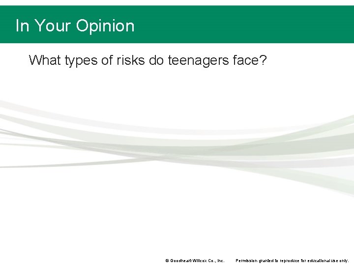 In Your Opinion What types of risks do teenagers face? © Goodheart-Willcox Co. , In Your Opinion What types of risks do teenagers face? © Goodheart-Willcox Co. ,