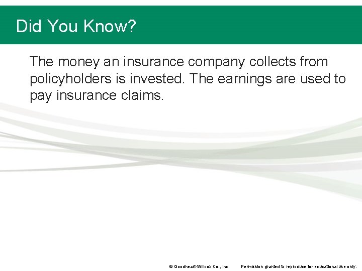 Did You Know? The money an insurance company collects from policyholders is invested. The Did You Know? The money an insurance company collects from policyholders is invested. The