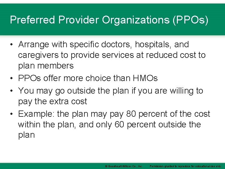 Preferred Provider Organizations (PPOs) • Arrange with specific doctors, hospitals, and caregivers to provide Preferred Provider Organizations (PPOs) • Arrange with specific doctors, hospitals, and caregivers to provide