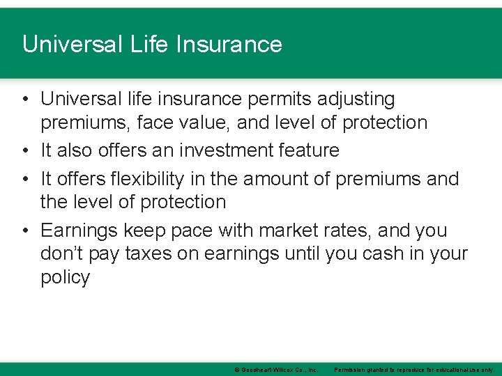 Universal Life Insurance • Universal life insurance permits adjusting premiums, face value, and level Universal Life Insurance • Universal life insurance permits adjusting premiums, face value, and level