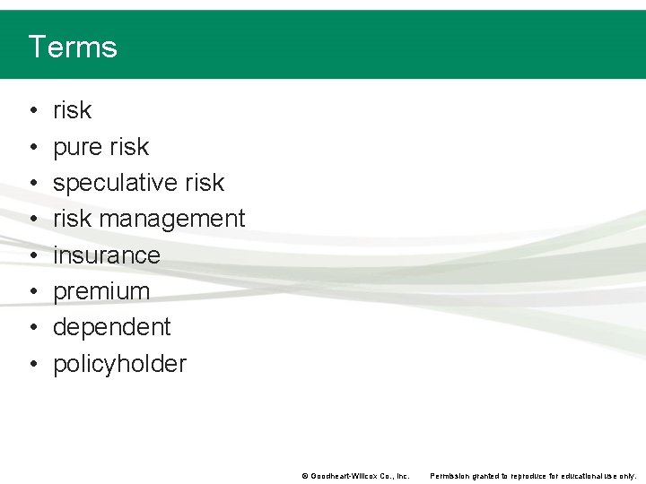 Terms • • risk pure risk speculative risk management insurance premium dependent policyholder © Terms • • risk pure risk speculative risk management insurance premium dependent policyholder ©