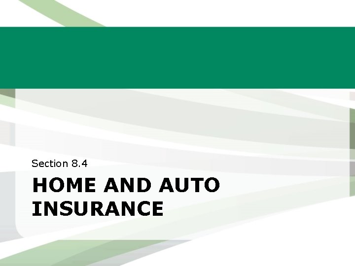 Section 8. 4 HOME AND AUTO INSURANCE Section 8. 4 HOME AND AUTO INSURANCE