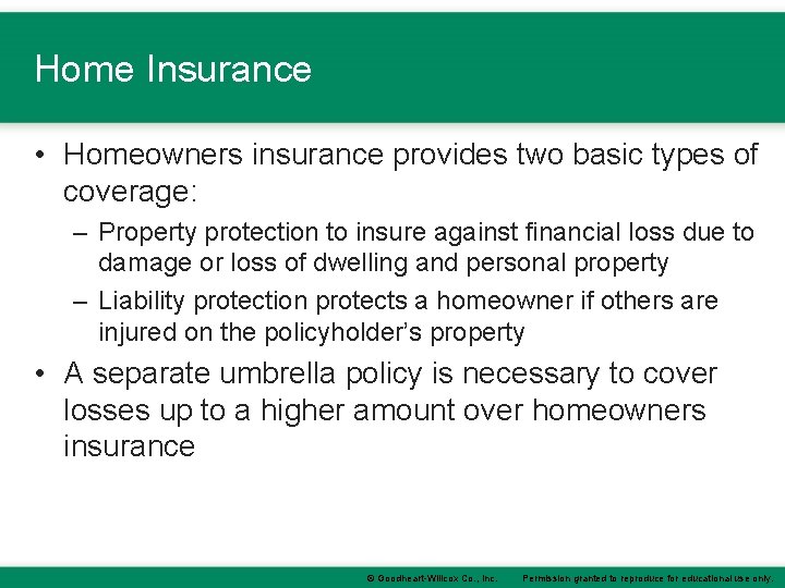 Home Insurance • Homeowners insurance provides two basic types of coverage: – Property protection Home Insurance • Homeowners insurance provides two basic types of coverage: – Property protection