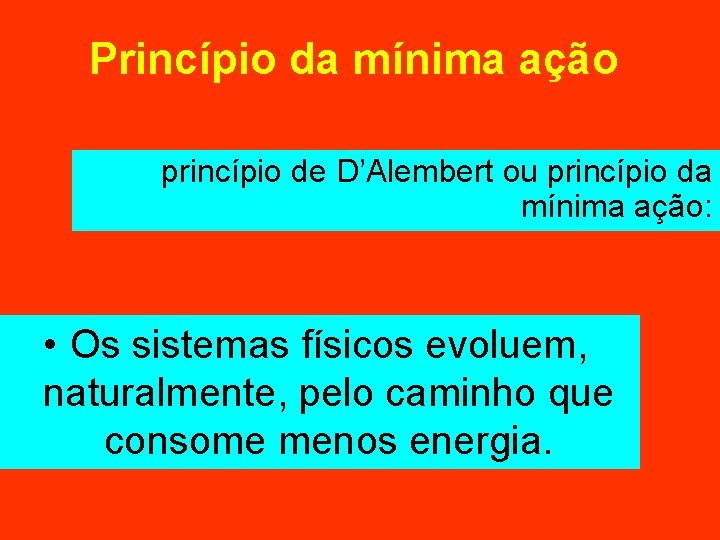 Princípio da mínima ação princípio de D’Alembert ou princípio da mínima ação: • Os