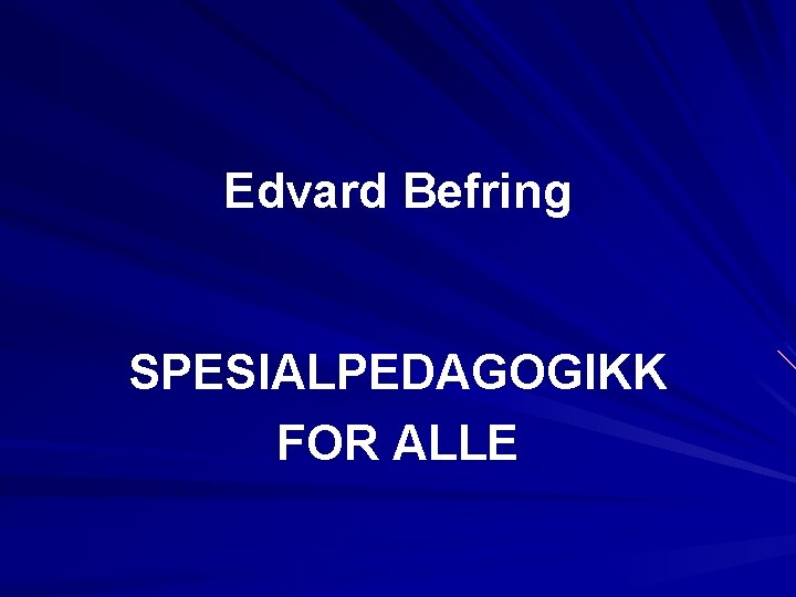 Edvard Befring SPESIALPEDAGOGIKK FOR ALLE 