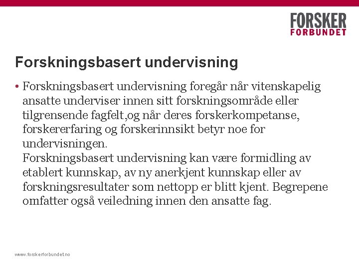 Forskningsbasert undervisning • Forskningsbasert undervisning foregår når vitenskapelig ansatte underviser innen sitt forskningsområde eller