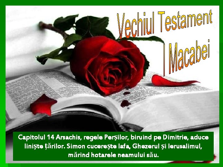 Capitolul 14 Arsachis, regele Perşilor, biruind pe Dimitrie, aduce linişte ţărilor. Simon cucereşte Iafa,