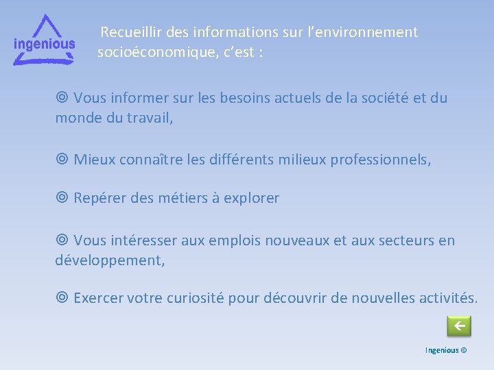 Recueillir des informations sur l’environnement socioéconomique, c’est : Vous informer sur les besoins actuels