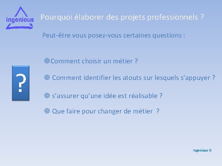 Pourquoi élaborer des projets professionnels ? Peut-être vous posez-vous certaines questions : Comment choisir