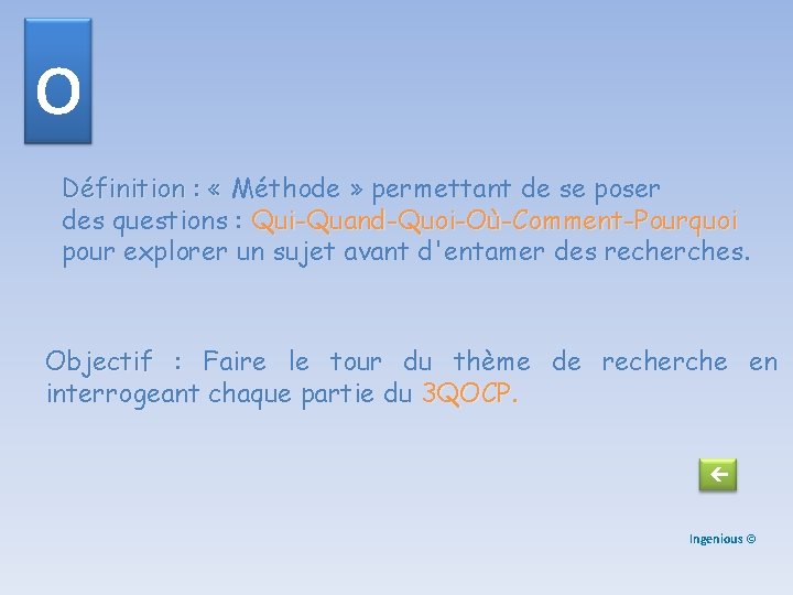 o Définition : « Méthode » permettant de se poser des questions : Qui-Quand-Quoi-Où-Comment-Pourquoi