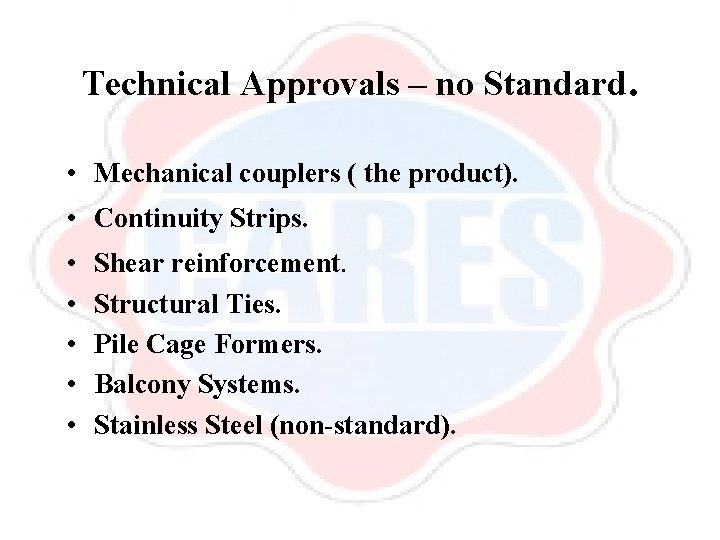 Technical Approvals – no Standard. • Mechanical couplers ( the product). • Continuity Strips.