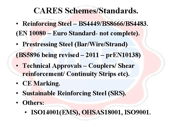 CARES Schemes/Standards. • Reinforcing Steel – BS 4449/BS 8666/BS 4483. (EN 10080 – Euro