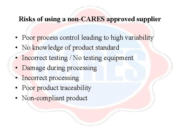 Risks of using a non-CARES approved supplier • • Poor process control leading to