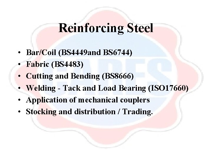 Reinforcing Steel • • • Bar/Coil (BS 4449 and BS 6744) Fabric (BS 4483)
