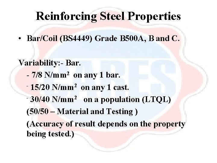 Reinforcing Steel Properties • Bar/Coil (BS 4449) Grade B 500 A, B and C.