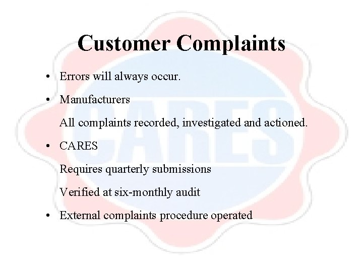 Customer Complaints • Errors will always occur. • Manufacturers All complaints recorded, investigated and