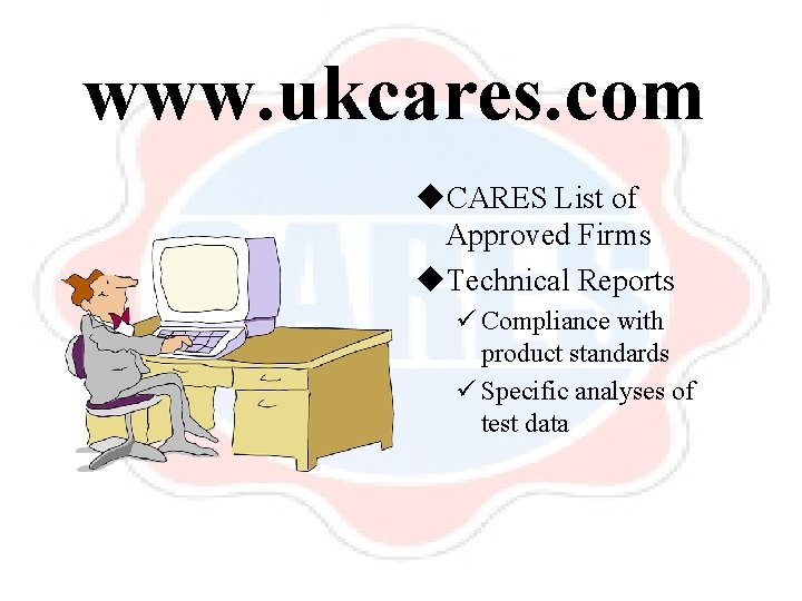 www. ukcares. com u. CARES List of Approved Firms u. Technical Reports ü Compliance