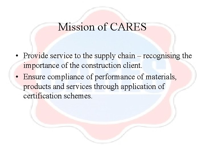 Mission of CARES • Provide service to the supply chain – recognising the importance