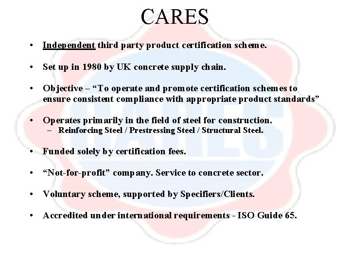 CARES • Independent third party product certification scheme. • Set up in 1980 by