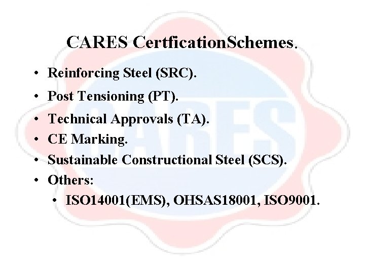 CARES Certfication. Schemes. • Reinforcing Steel (SRC). • Post Tensioning (PT). • • Technical