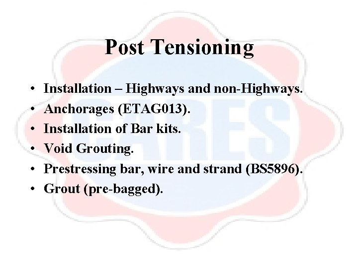 Post Tensioning • • • Installation – Highways and non-Highways. Anchorages (ETAG 013). Installation