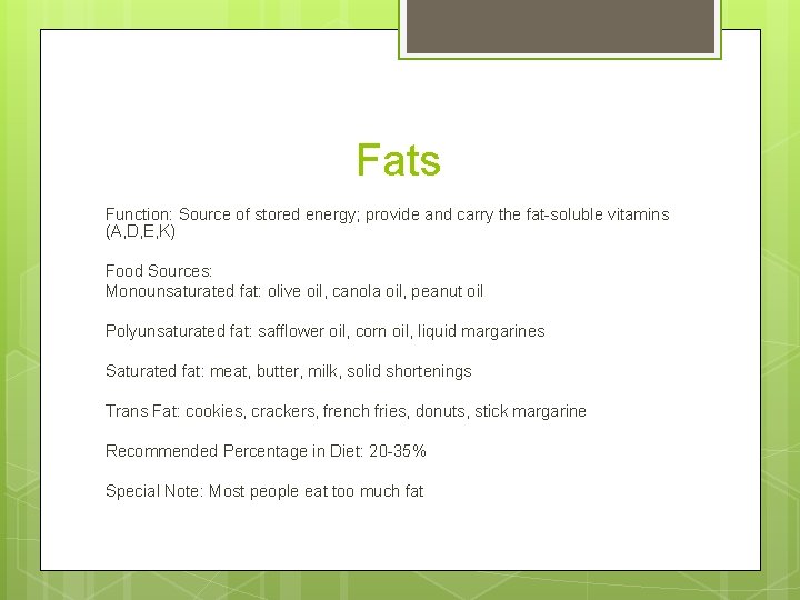 Fats Function: Source of stored energy; provide and carry the fat-soluble vitamins (A, D,