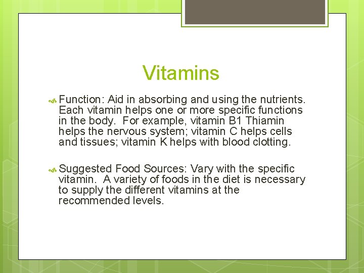 Vitamins Function: Aid in absorbing and using the nutrients. Each vitamin helps one or