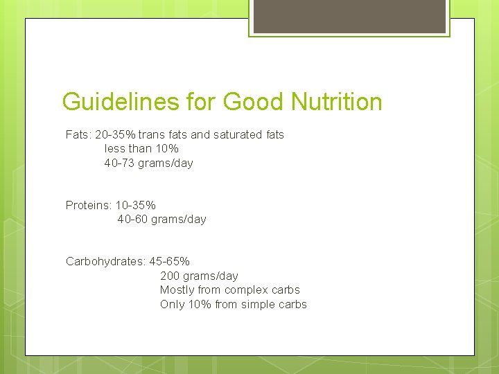 Guidelines for Good Nutrition Fats: 20 -35% trans fats and saturated fats less than