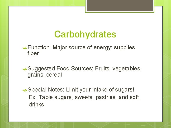 Carbohydrates Function: fiber Major source of energy; supplies Suggested Food Sources: Fruits, vegetables, grains, Carbohydrates Function: fiber Major source of energy; supplies Suggested Food Sources: Fruits, vegetables, grains,