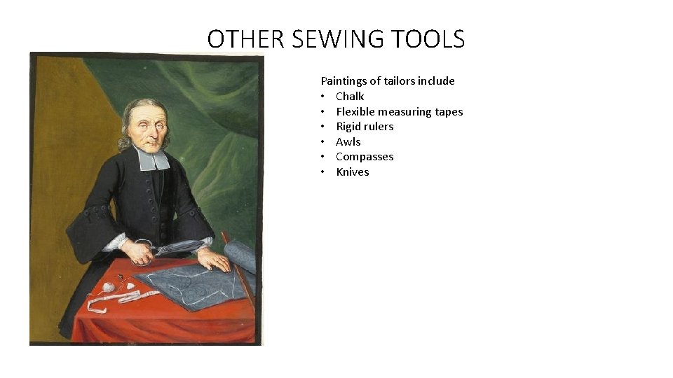 OTHER SEWING TOOLS Paintings of tailors include • Chalk • Flexible measuring tapes •