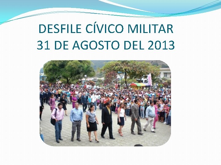 DESFILE CÍVICO MILITAR 31 DE AGOSTO DEL 2013 