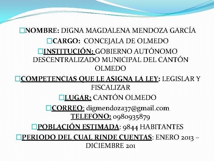 �NOMBRE: DIGNA MAGDALENA MENDOZA GARCÍA �CARGO: CONCEJALA DE OLMEDO �INSTITUCIÓN: GOBIERNO AUTÓNOMO DESCENTRALIZADO MUNICIPAL