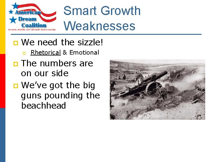 Smart Growth Weaknesses p We need the sizzle! p Rhetorical & Emotional The numbers