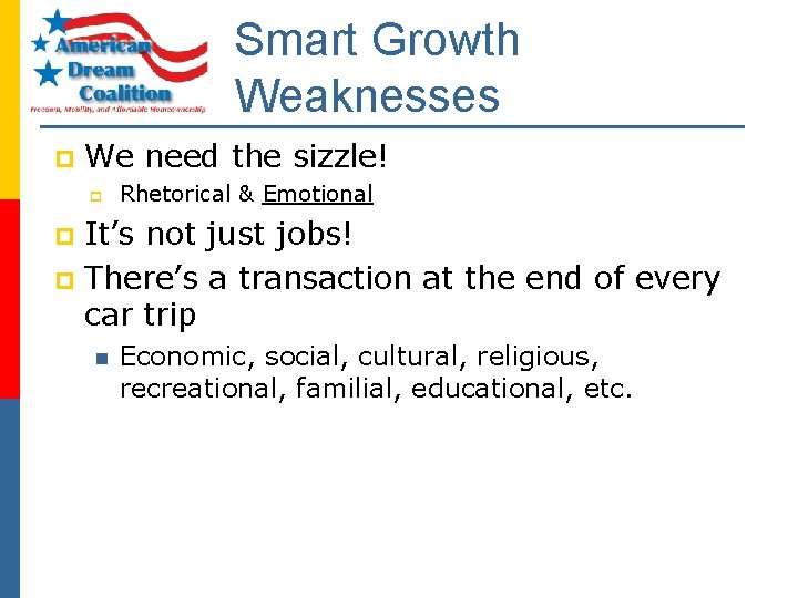 Smart Growth Weaknesses p We need the sizzle! p Rhetorical & Emotional It’s not