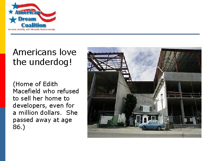 Americans love the underdog! (Home of Edith Macefield who refused to sell her home