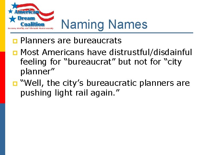 Naming Names Planners are bureaucrats p Most Americans have distrustful/disdainful feeling for “bureaucrat” but