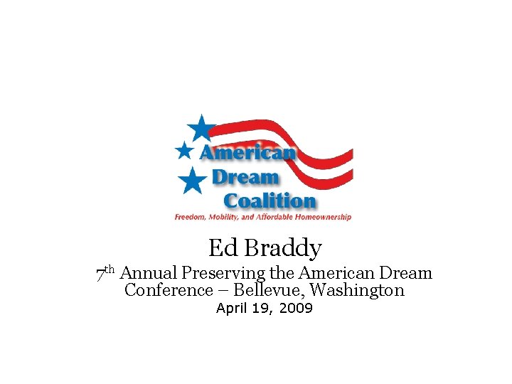 Ed Braddy 7 th Annual Preserving the American Dream Conference – Bellevue, Washington April