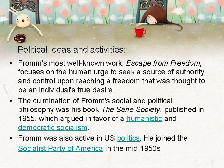 Political ideas and activities: • Fromm's most well-known work, Escape from Freedom, focuses on