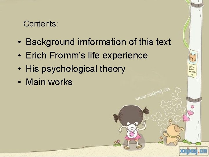 Contents: • • Background imformation of this text Erich Fromm’s life experience His psychological