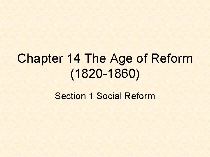 Chapter 14 The Age of Reform (1820 -1860) Section 1 Social Reform 