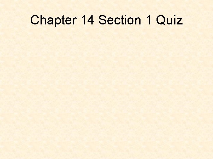 Chapter 14 Section 1 Quiz 