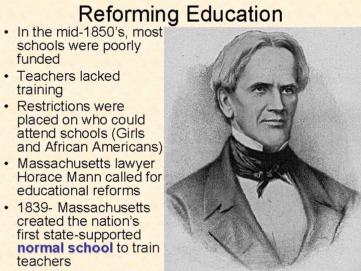 Reforming Education • In the mid-1850’s, most schools were poorly funded • Teachers lacked