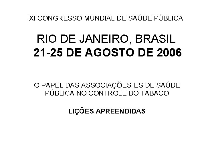 XI CONGRESSO MUNDIAL DE SAÚDE PÚBLICA RIO DE JANEIRO, BRASIL 21 -25 DE AGOSTO