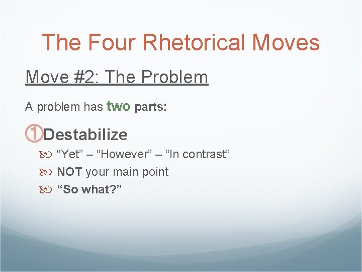 The Four Rhetorical Moves Move #2: The Problem A problem has two parts: ①Destabilize The Four Rhetorical Moves Move #2: The Problem A problem has two parts: ①Destabilize