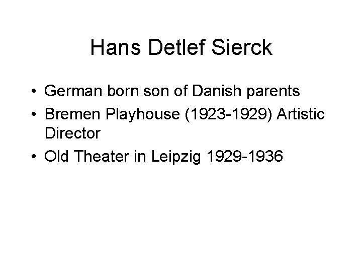 Hans Detlef Sierck • German born son of Danish parents • Bremen Playhouse (1923